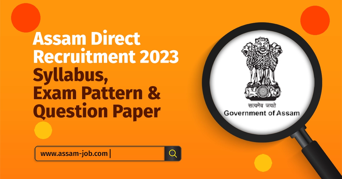 Assam Direct Recruitment Syllabus 2023 | Exam Pattern & Question Paper